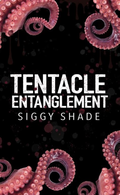 Read Siggy Shade books online at allfreenovel. . Tentacle entanglement siggy shade pdf